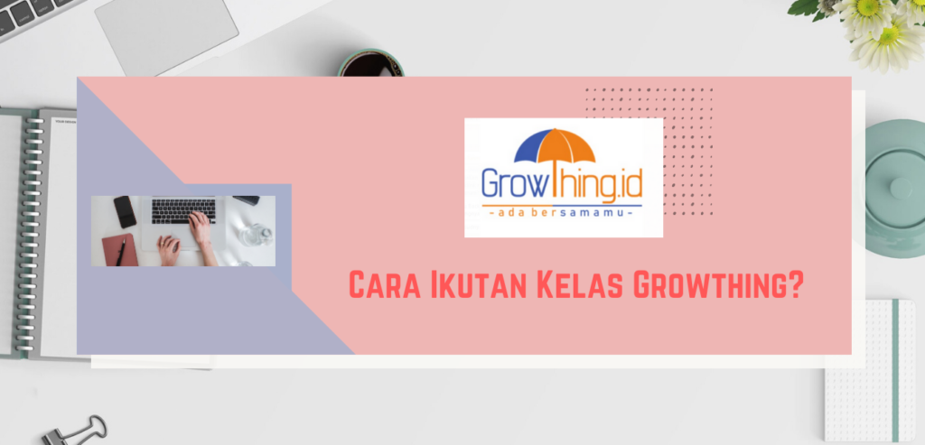Cara Ikutan Kelas Growthing Cara Ikutan Kelas Growthing